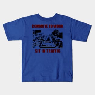 Commute To Work - Sit In Traffic - Funny Social Satire Kids T-Shirt